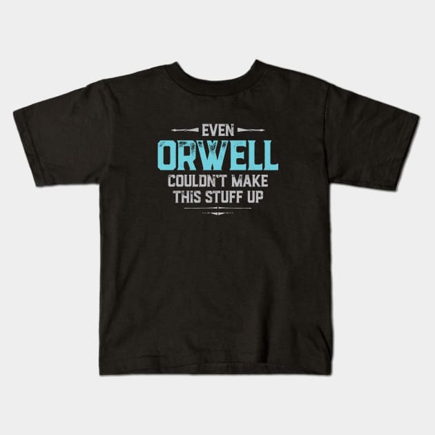 Even Orwell couldn't make this stuff up Kids T-Shirt by directdesign